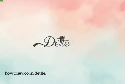 Dettle