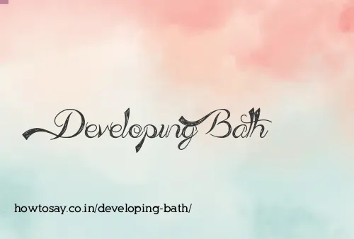 Developing Bath