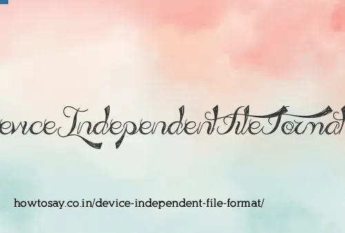 Device Independent File Format