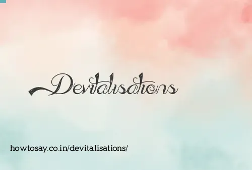 Devitalisations