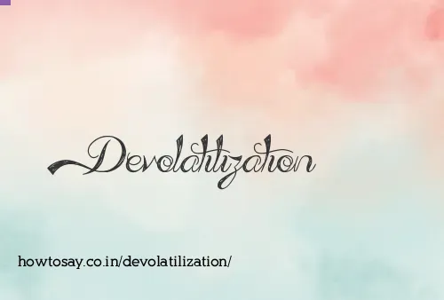 Devolatilization