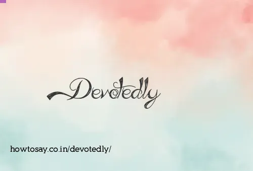 Devotedly