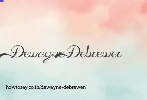 Dewayne Debrewer
