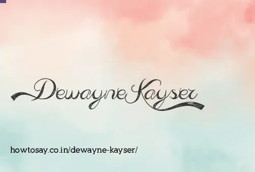 Dewayne Kayser