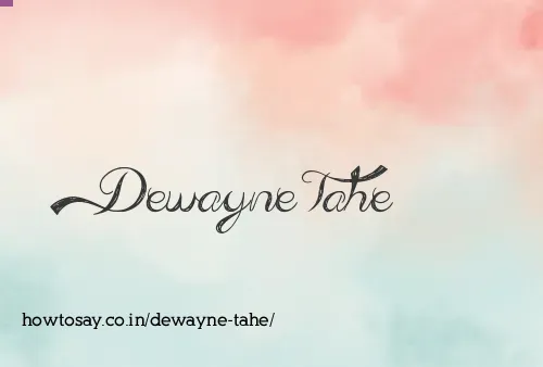 Dewayne Tahe