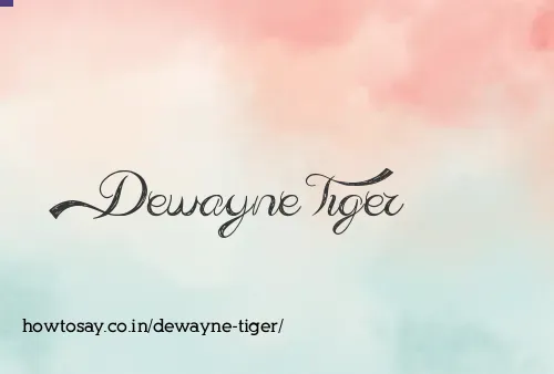 Dewayne Tiger