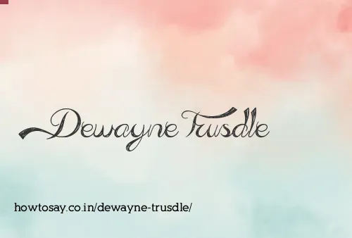 Dewayne Trusdle