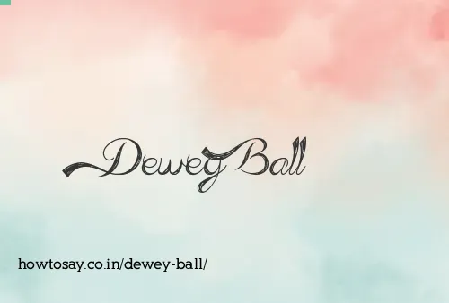 Dewey Ball