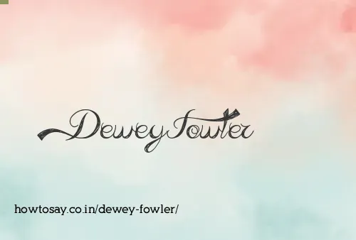Dewey Fowler