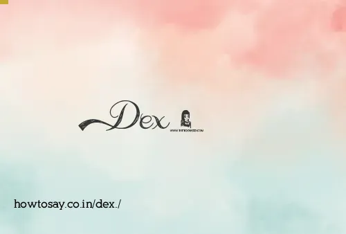 Dex.