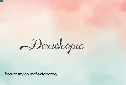 Dexiotropic