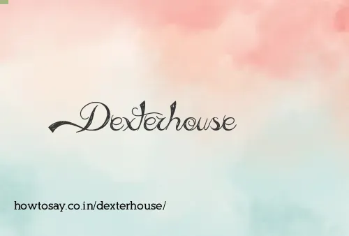 Dexterhouse