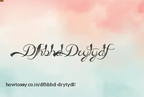 Dfhbhd Drytydf