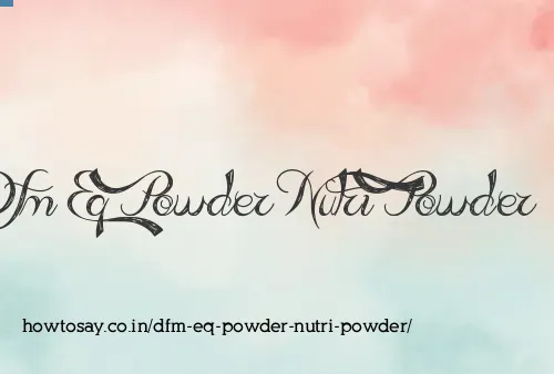 Dfm Eq Powder Nutri Powder