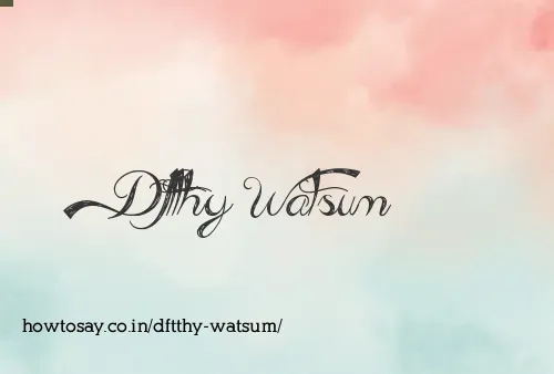 Dftthy Watsum
