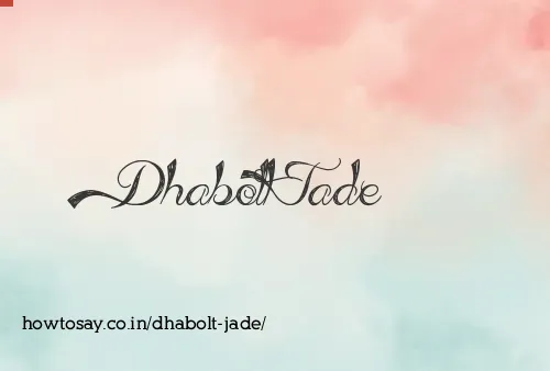 Dhabolt Jade