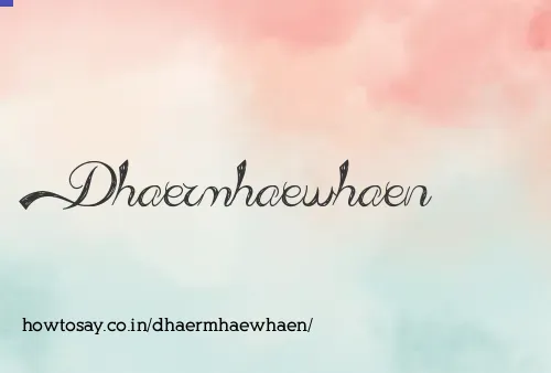 Dhaermhaewhaen