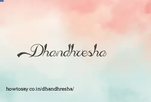 Dhandhresha