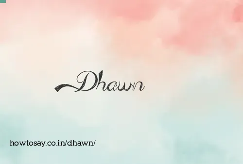 Dhawn