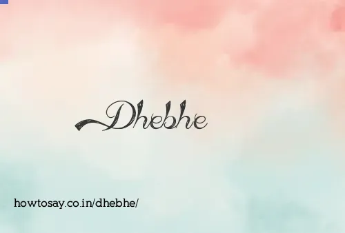Dhebhe