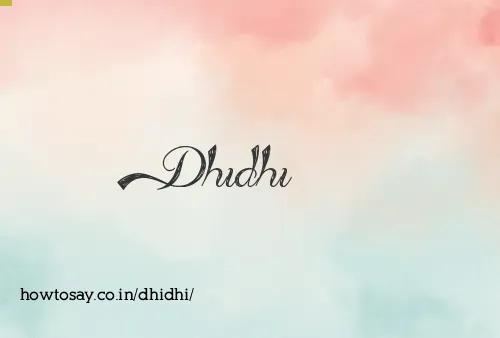 Dhidhi