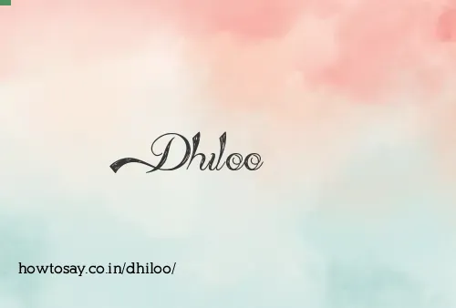 Dhiloo