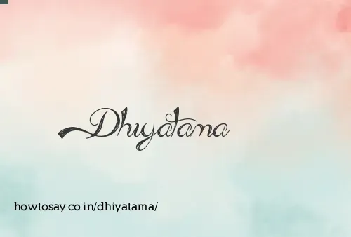 Dhiyatama