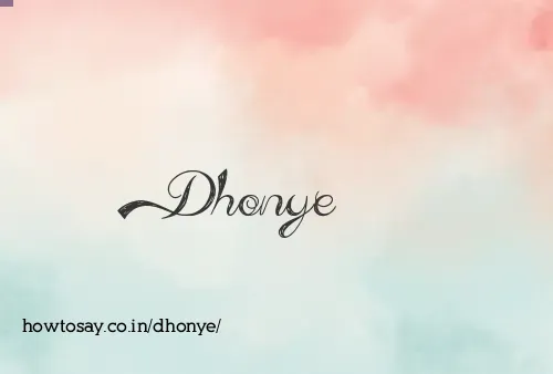 Dhonye