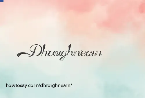 Dhroighneain