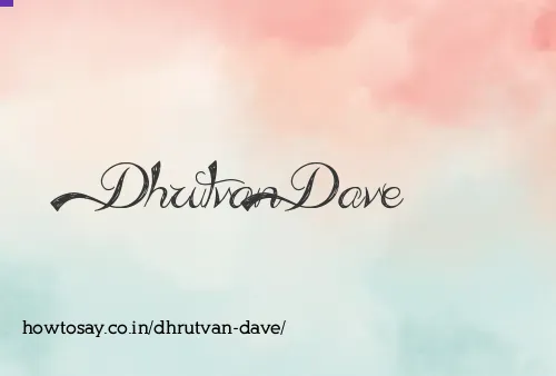 Dhrutvan Dave