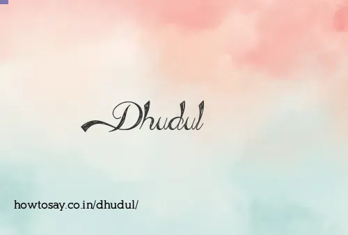 Dhudul