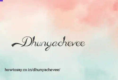 Dhunyachevee