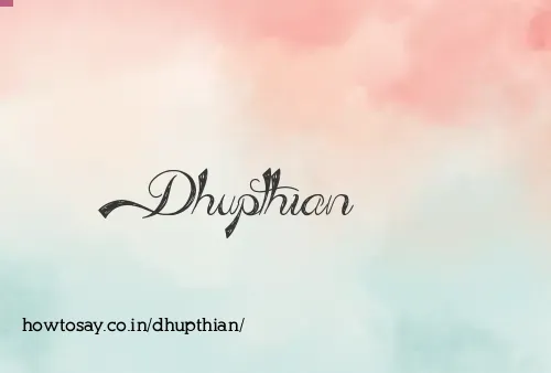 Dhupthian