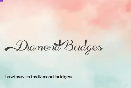 Diamond Bridges