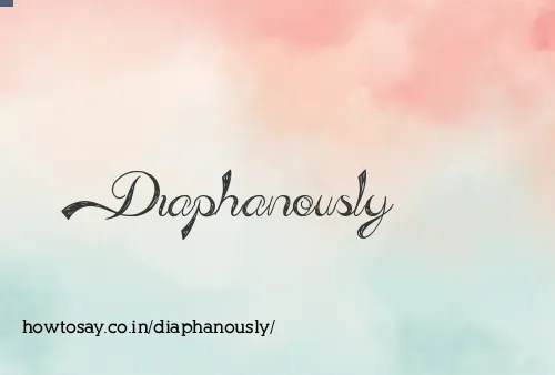 Diaphanously