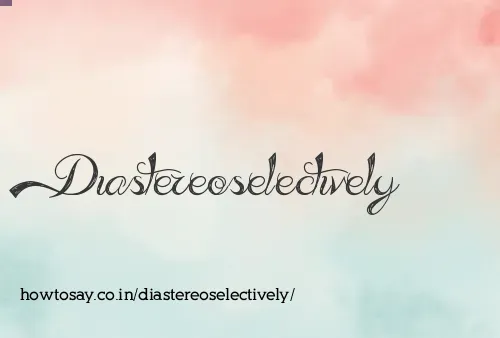 Diastereoselectively
