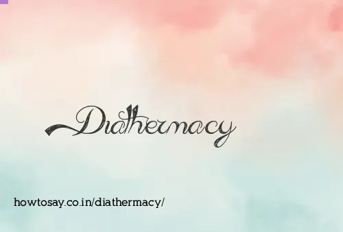 Diathermacy