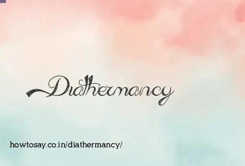 Diathermancy