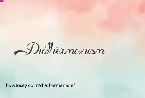 Diathermanism