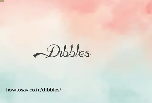 Dibbles