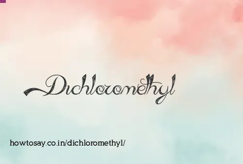 Dichloromethyl