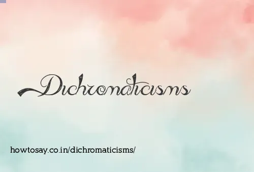 Dichromaticisms