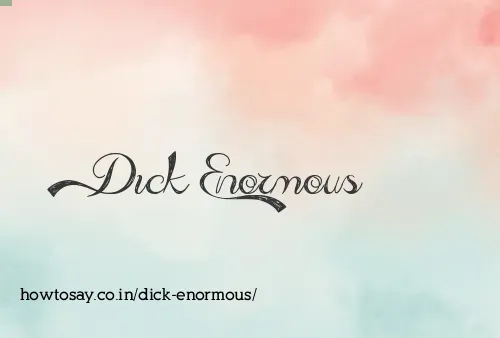 Dick Enormous