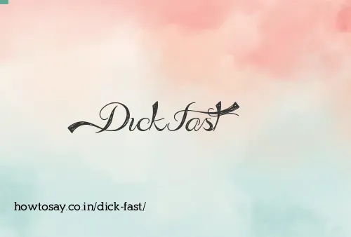 Dick Fast