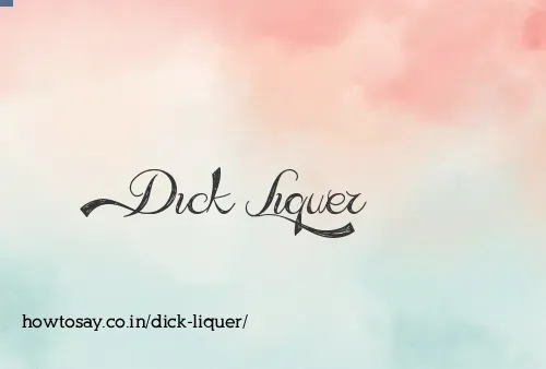 Dick Liquer