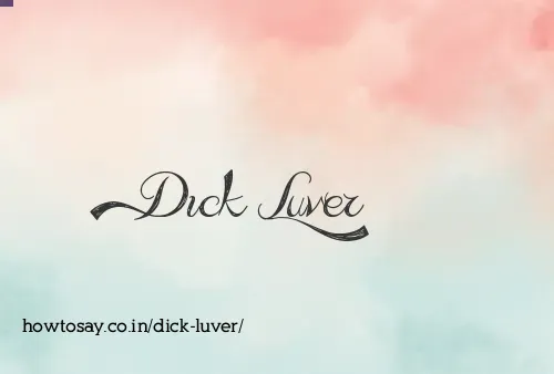 Dick Luver