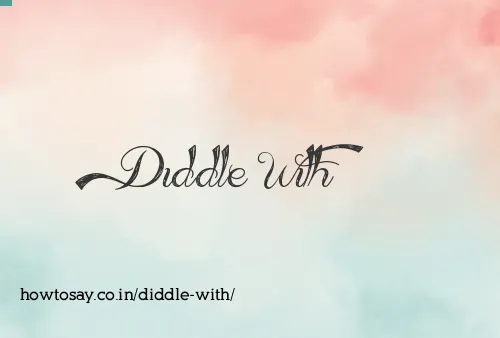 Diddle With