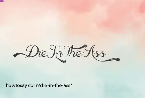 Die In The Ass