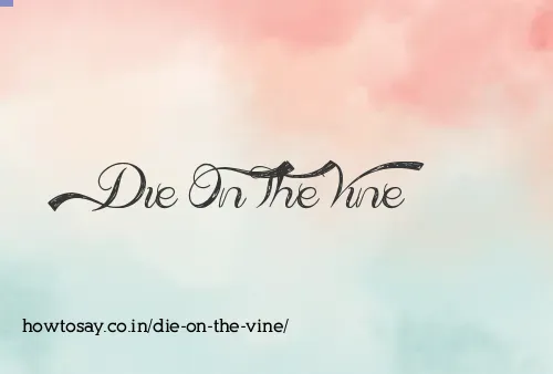 Die On The Vine