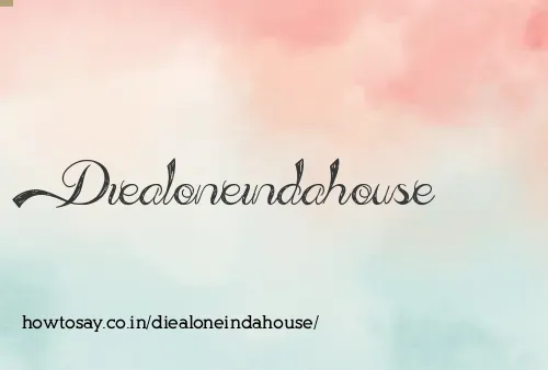 Diealoneindahouse